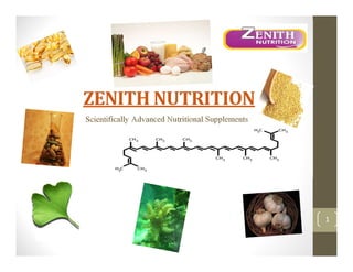 ZENITH NUTRITION
Scientifically Advanced Nutritional Supplements




                                                  1
 