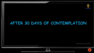 AFTER 30 DAYS OF CONTEMPLATION
 