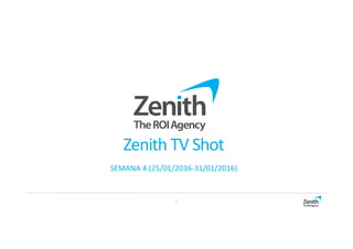 1
Zenith TV Shot
SEMANA 4 (25/01/2016-31/01/2016)
 