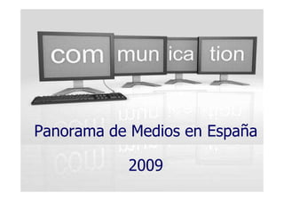 Panorama de Medios en España

           2009
 