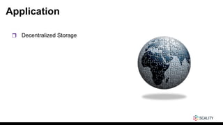Application
❒ Decentralized Storage
 