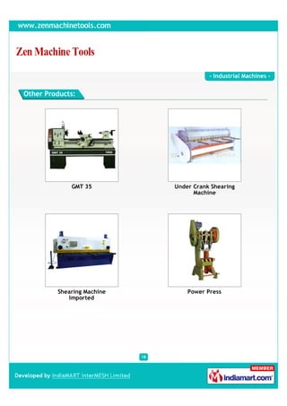 - Industrial Machines -


Other Products:




             GMT 35              Under Crank Shearing
                                       Machine




         Shearing Machine            Power Press
            Imported




                            18
 
