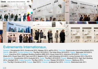 28
Evènements Internationaux.
Espagne: Horeq 2016, InteriHotel 2015, Climatización 2015, Construmat 2015, Matelec 2014, eeSTur 2014. Colombie:
Expoconstrucción & Expodiseño 2015. Marroc: Elec expo 2015, Clim 2015. Algérie: Batimatec 2016/2015/2014. France:
Interclima 2015, Intelligent Building Systems (IBS) 2014, Equip Hotel 2014, Interclima 2013/2012. Allemagne: Light & Building
2016/2014/2012, Eltefa 2015, Power Days 2015, Get-nord 2014, Belektro 2014, Living Contract 2014, Efa 2013.
Royaume-Uni: UK Construction 2015, Ecobuild 2014. Dubai: The Hotel Show 2015, The Big 5 2015/2013. Russie: Mosbuild
2015, High-Tech Building 2014, Interlight 2012. Arabie Saoudite: The Big 5 2014. Norvège: Eliaden 2014/2012. Belgique:
Batibouw 2014. Inde: The Big 5 Construct 2013. Turquie: Best 2013. Finlande: Jyväskylä Fair 2012. Hollande: Elektrotechniek
2011. Portugal: Tektónica 2016.
 