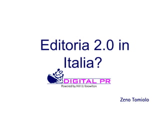 Editoria 2.0 in Italia?   Zeno Tomiolo 
