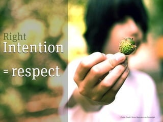 Right
Intention
= respect



            Photo Credit: Victor Bezrukov via Compfight
 