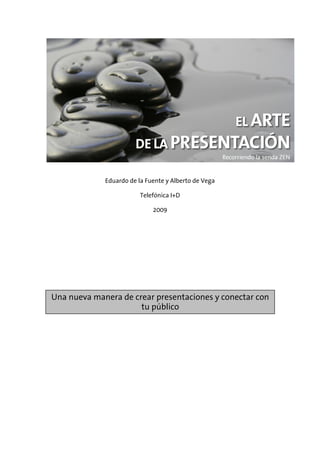 Eduardo de la Fuente y Alberto de Vega
Telefónica I+D
2009
Una nueva manera de crear presentaciones y conectar con
tu público
 