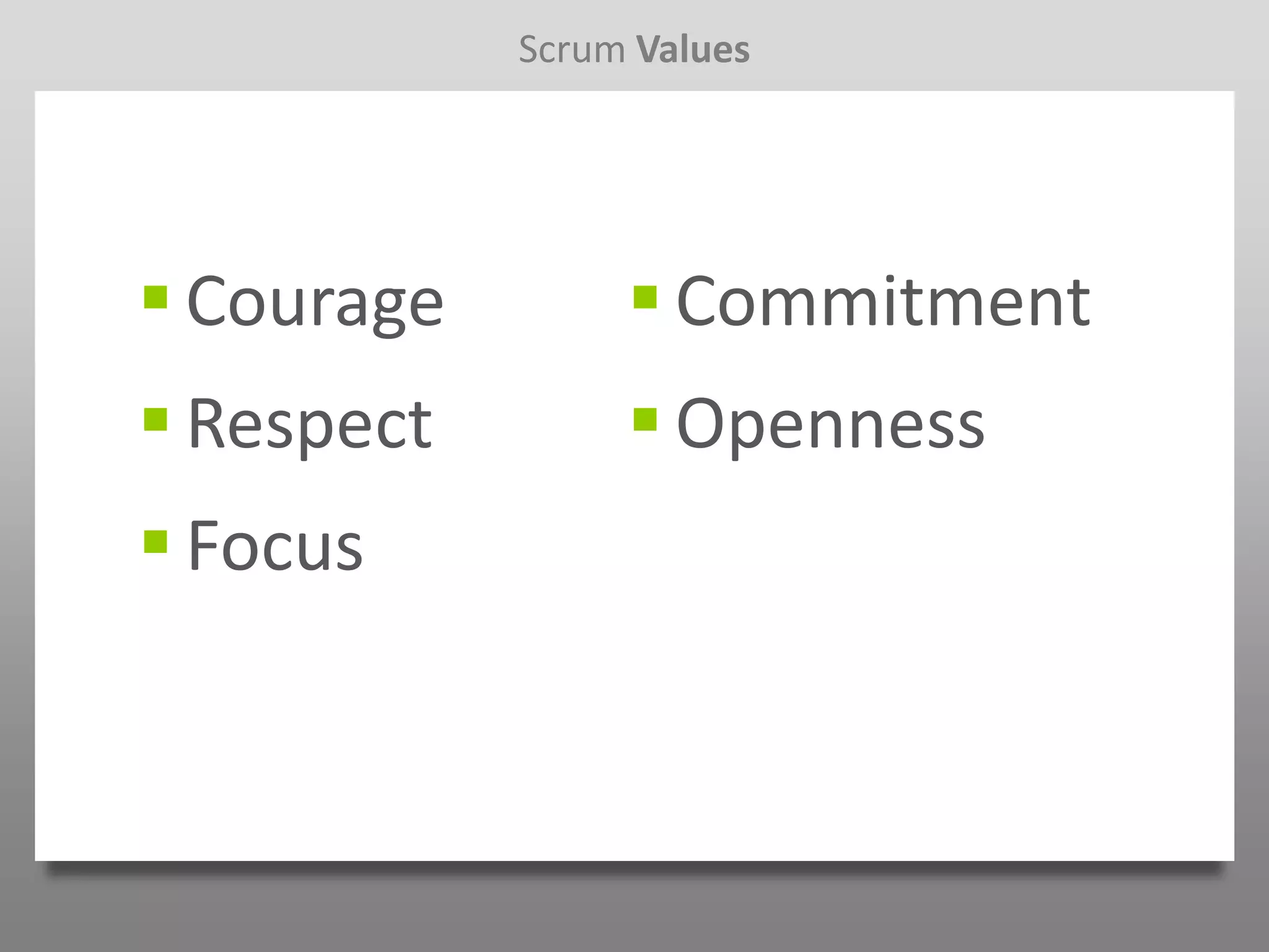 Scrum Values




 Courage         Commitment
 Respect         Openness
 Focus
 