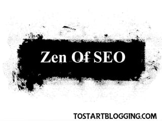 Zen Of SEO


   ToStartBlogging.Com
 