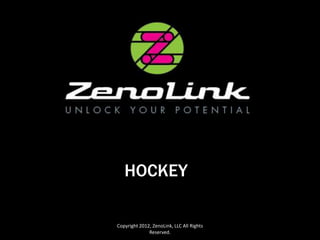 HOCKEY

Copyright 2012, ZenoLink, LLC All Rights
              Reserved.
 