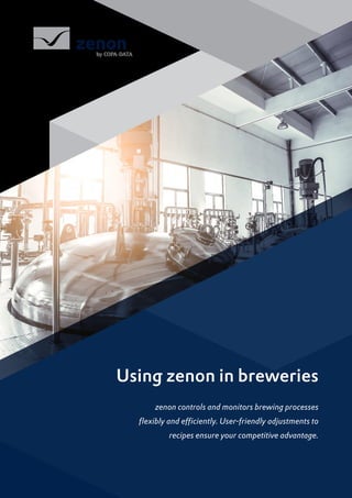 Using zenon in breweries
zenon controls and monitors brewing processes
flexibly and efficiently. User-friendly adjustments to
recipes ensure your competitive advantage.
 
