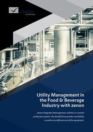 Utility Management in
the Food & Beverage
Industry with zenon
zenon integrates heterogeneous utilities in a central
production system. You benefit from greater availability
as well as an efficient use of the equipment.
 