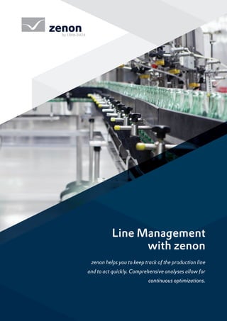 zenon helps you to keep track of the production line
and to act quickly. Comprehensive analyses allow for
continuous optimizations.
Line Management
with zenon
 