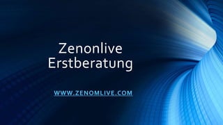 Zenonlive
Erstberatung
WWW.ZENOMLIVE.COM
 