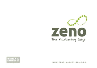 The Marketing Guys




WWW.NUANCEANDFATHOM.CO.UK
                            WWW.ZENO-MARKETING.CO.UK
 