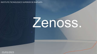 Zenoss.
23/03/2023
INSTITUTO TECNOLOGICO SUPERIOR DE IRAPUATO.
 