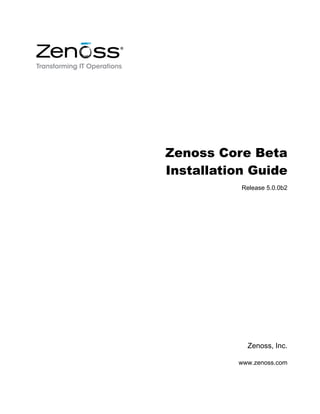 Zenoss Core Beta
Installation Guide
Release 5.0.0b2
Zenoss, Inc.
www.zenoss.com
 