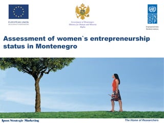 Government of Montenegro
                                Ministry for Human and Minority
                                              Rights
                             


 Assessment of women`s entrepreneurship
 status in Montenegro




Ipsos Strategic Marketing                                         The Home of Researchers
 