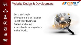 Website Design & Development
Get a strikingly
affordable, quick solution
to get your Business
Online and make it
accessible from anywhere
in the World.
 