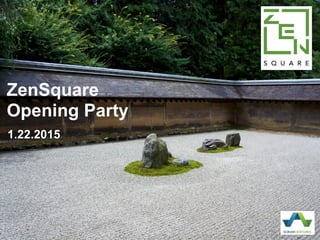ZenSquare
Opening Party
1.22.2015
 