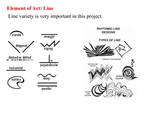 Element of Art: Line
Line variety is very important in this project.
 