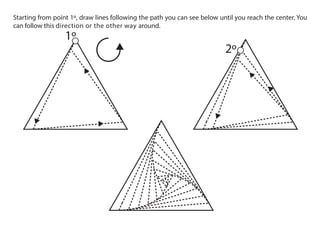 Starting from point 1º, draw lines following the path you can see below until you reach the center. You
can follow this direction or the other way around.
2º
1º
 