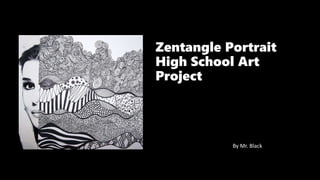 Zentangle Portrait
High School Art
Project
By Mr. Black
 