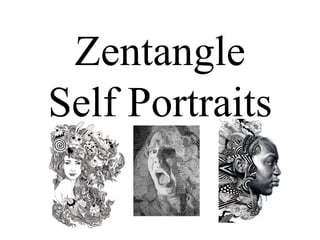 Zentangle 
Self Portraits 
 