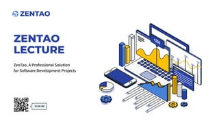 ZENTAO
SCAN ME
ZENTAO
LECTURE
ZenTao, A Professional Solution
for Software Development Projects
2020
 