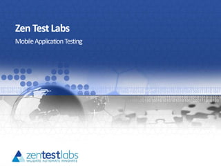 Zen Test Labs 
Mobile Application Testing 
 