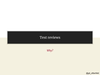 @gil_zilberfeld@gil_zilberfeld
Test reviews
Why?
 