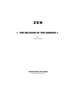 ZEN

®   THE RELIGION OF THE SAMURAI                 ®

                          by
                  KAITEN NUKARIYA




          WUDANG MARTIAL ARTS CENTER
             http://www.angelfire.com/art/maa
 