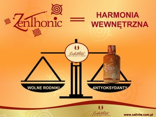 WOLNE RODNIKIWOLNE RODNIKI ANTYOKSYDANTYANTYOKSYDANTY
www.calivita.com.plwww.calivita.com.pl
HARMONIA
WEWNĘTRZNA
 