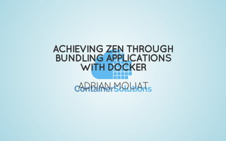 Achieving zen through bundling applications with Docker