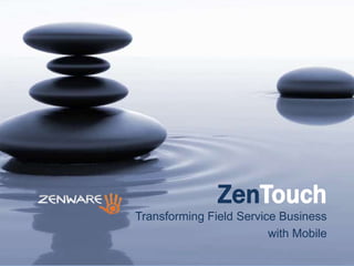 ZenTouch
Transforming Field Service Business
with Mobile

 