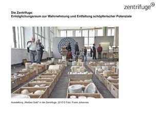 Die Zentrifuge:
Ermöglichungsraum zur Wahrnehmung und Entfaltung schöpferischer Potenziale
Ausstellung „Weißes Gold“ in de...