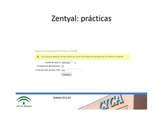 Zentyal: prácticas




www.cica.es
 