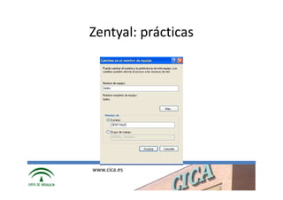 Zentyal: prácticas




www.cica.es
 