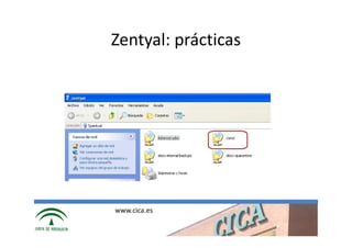 Zentyal: prácticas




www.cica.es
 