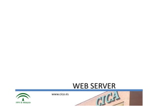 WEB SERVER
www.cica.es
 
