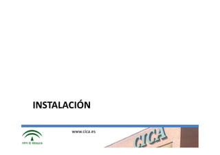 INSTALACIÓN

       www.cica.es
 