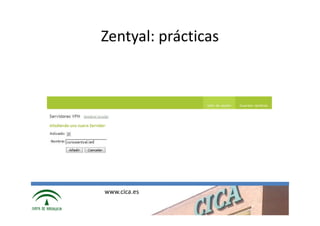 Zentyal: prácticas




www.cica.es
 