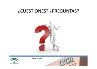 ¿CUESTIONES? ¿PREGUNTAS?




     www.cica.es
 
