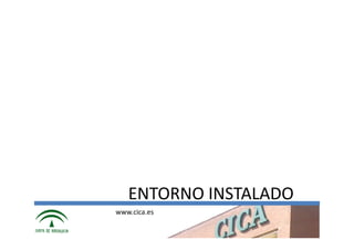 ENTORNO INSTALADO
www.cica.es
 