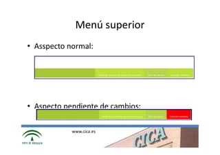 Menú superior
• Asspecto normal:




• Aspecto pendiente de cambios:

            www.cica.es
 