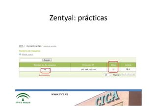Zentyal: prácticas




www.cica.es
 