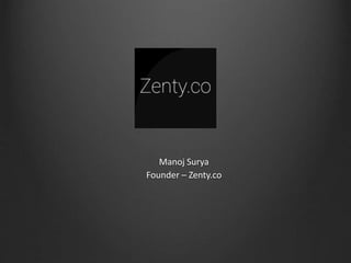 Zenty
Manoj Surya
Founder – Zenty.co
 