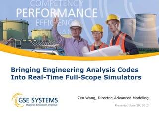 Bringing Engineering Analysis Codes
Into Real-Time Full-Scope Simulators
info@gses.com

 