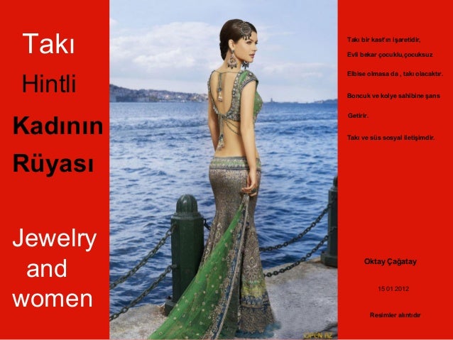Takı 
Hintli 
Kadının 
Rüyası 
Takı bir kast’ın işaretidir, 
Evli bekar çocuklu,çocuksuz 
Elbise olmasa da , takı olacaktı...