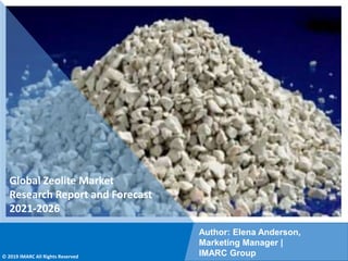 Copyright © IMARC Service Pvt Ltd. All Rights Reserved
Global Zeolite Market
Research Report and Forecast
2021-2026
Author: Elena Anderson,
Marketing Manager |
IMARC Group
© 2019 IMARC All Rights Reserved
 