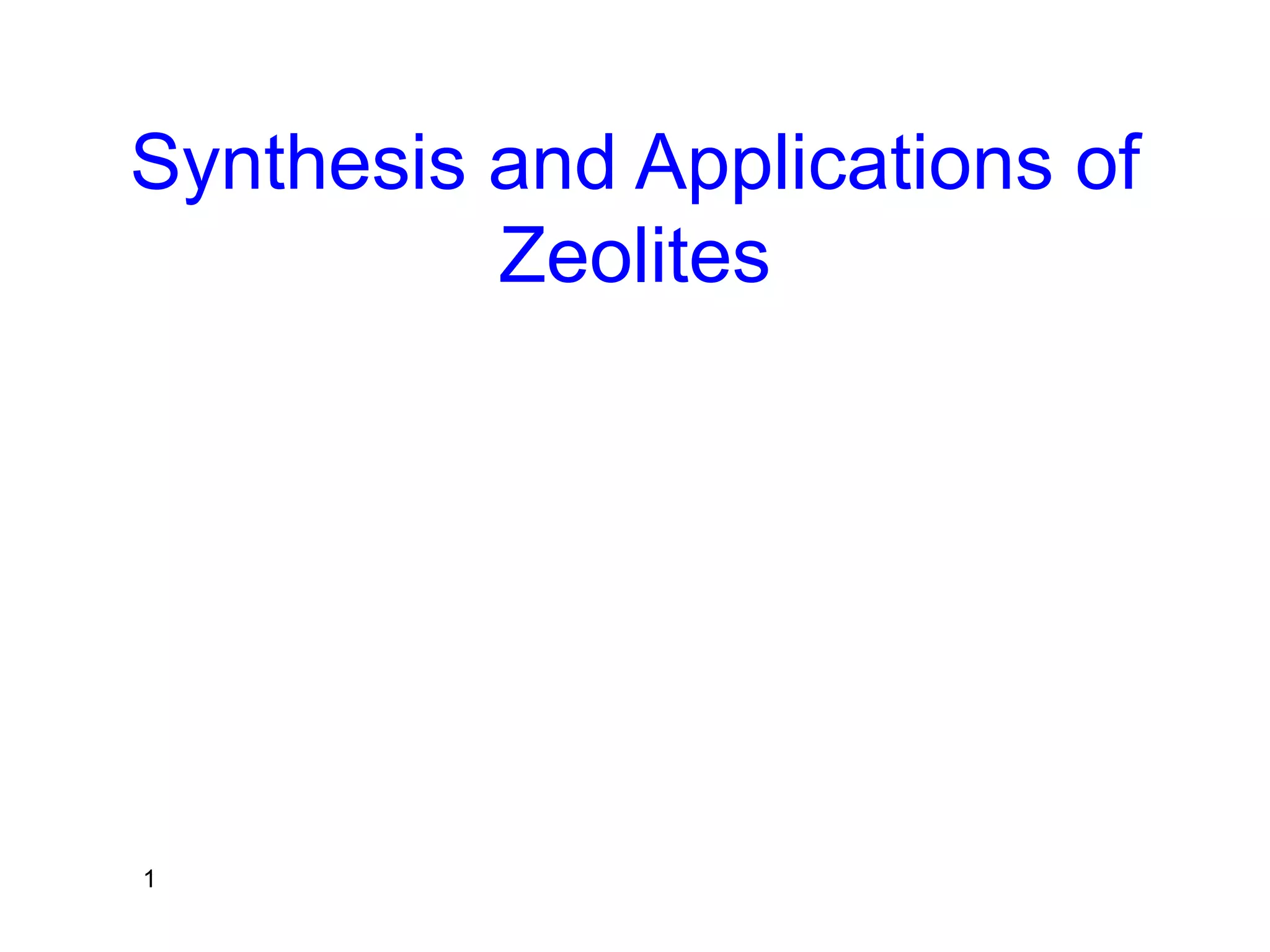 1
Synthesis and Applications of
Zeolites
 
